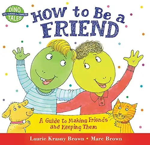 How to Be a Friend: A Guide to Making Friends and Keeping Them (Dino Tales: Life Guides for Families)