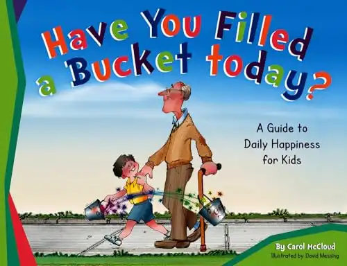 Have You Filled a Bucket Today?: A Guide to Daily Happiness for Kids (Bucketfilling Books)