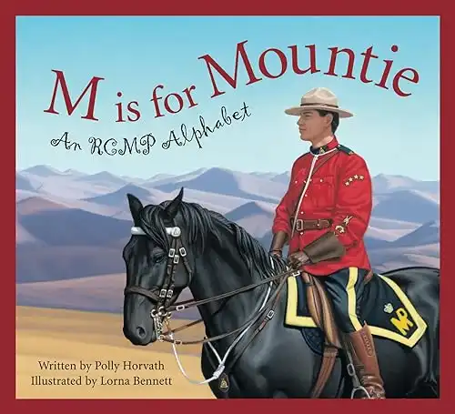 M Is for Mountie: A Royal Canadian Mounted Police Alphabet (Alphabet Books)